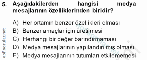 5. soru: Aşağıdakilerden hangisi medya mesajlarının özelliklerinden biridir? A) Her ortamın benzer özellikleri olması B) Benze…