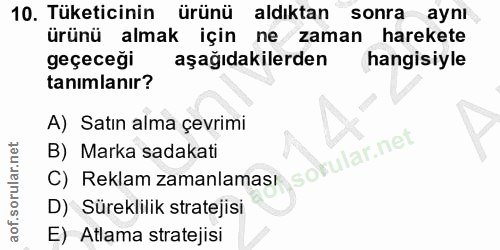 10. soru: Tüketicinin ürünü aldıktan sonra aynı ürünü almak için ne zaman harekete geçeceği aşağıdakilerden hangisiyle tanimlan…