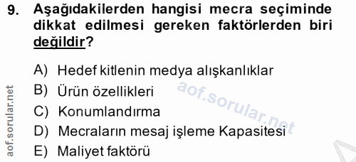 9. soru: Aşağıdakilerden hangisi mecra seçiminde dikkat edilmesi gereken faktörlerden biri değildir? A) Hedef kitlenin medya a…