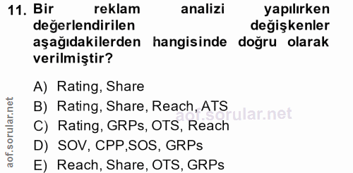 11. soru: Bir reklam analizi yapılırken değerlendirilen degişkenler aşağıdakilerden hangisinde doğru olarak verilmiştir? A) Rat…