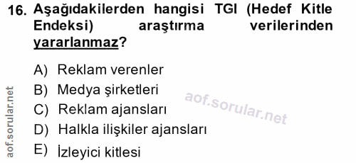 16. soru: Aşağıdakilerden hangisi TGI (Hedef Kitle Endeksi) araştırma verilerinden yararlanmaz? A) Reklam verenler B) Medya şir…