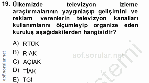 19. soru: Ülkemizde televizyon izleme araştırmalarının yaygınlaşıp gelişimini ve reklam verenlerin televizyon kanalları kullanı…