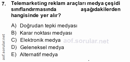 7. soru: Telemarketing reklam araçları medya çeşidi sınıflandırmasında aşağıdakilerden hangisinde yer alır? A) Doğrudan tepki…