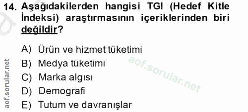 14. soru: Aşağıdakilerden hangisi TG| (Hedef Kitle Indeksi) araştırmasının içeriklerinden biri değildir? A) Ürün ve hizmet tüke…