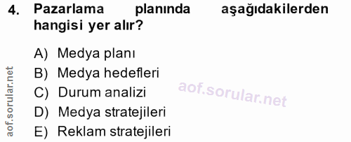 4. soru: Pazarlama planında aşağıdakilerden hangisi yer alır? A) Medya planı B) Medya hedefleri C) Durum analizi D) Medya stra…