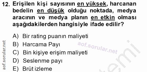 12. soru: Erişilen kişi sayısının en yüksek, harcanan bedelin en düşük olduğu noktada, medya aracının ve medya planın en etkin…
