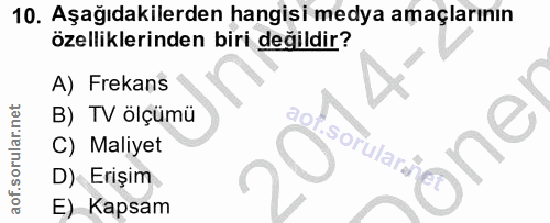 10. soru: Aşağıdakilerden hangisi medya amaçlarının özelliklerinden biri değildir? A) Frekans B) TV ölçümü дол C) Maliyet D) Er…