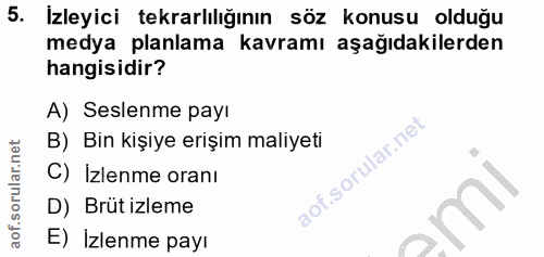 5. soru: ley tekrarlılığın söz konusu olduğu medya planlama kavramı aşağıdakilerden hangisidir? A) Seslenme payı B) Bin kişiye…