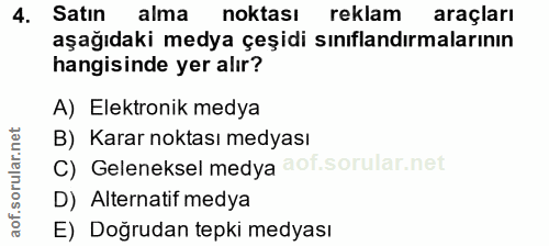 4. soru: Satın alma noktası reklam araçları aşağıdaki medya çeşidi sınıflandırmalarının hangisinde yer alır? A) Elektronik med…