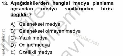 13. soru: Aşağıdakilerden hangisi medya planlama açısından medya sınıflarından birisi değildir? A) Geleneksel medya B) Geleneks…
