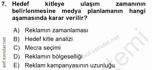 7. soru: Hedef kitleye ulaşım zamanının belirlenmesine medya planlamanın hangi aşamasında karar verilir? A) Reklamın zamanlama…