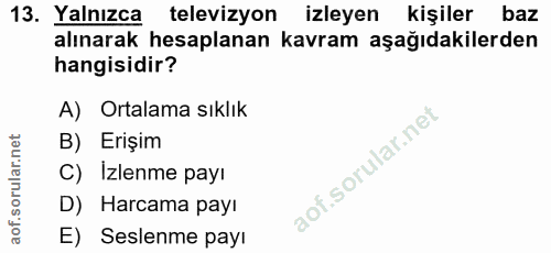 13. soru: Yalnızca televizyon izleyen kişiler baz alınarak hesaplanan kavram aşağıdakilerden hangisidir? A) Ortalama sıklık B)…