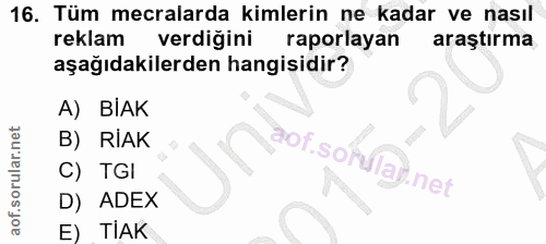 16. soru: Tüm mecralarda kimlerin ne kadar ve nasıl reklam verdiğini raporlayan araştırma aşağıdakilerden hangisidir? A) BIAK B…