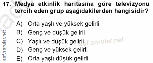 17. soru: Medya etkinlik haritasına göre televizyonu tercih eden grup aşağıdakilerden hangisidir? A) Orta yaşlı ve yüksek gelir…