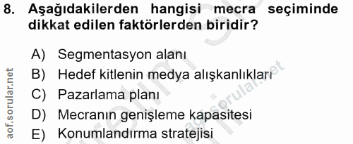 8. soru: Aşağıdakilerden hangisi mecra seçiminde dikkat edilen faktörlerden biridir? A) Segmentasyon alanı B) Hedef kitlenin m…