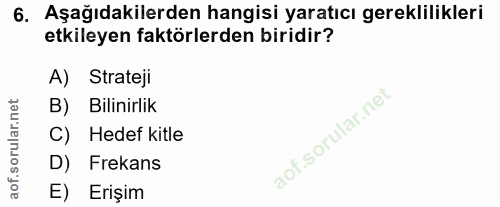 6. soru: Aşağıdakilerden hangisi yaratıcı gereklilikleri etkileyen faktörlerden biridir? A) Strateji B) Bilinirlik C) Hedef ki…