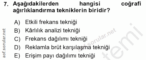 7. soru: Aşağıdakilerden hangisi coğrafi ağırlıklandırma tekniklerin biridir? A) Etkili frekans tekniği B) Kârlılık analizi te…