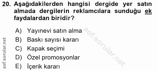 20. soru: Aşağıdakilerden hangisi dergide yer satın almada dergilerin reklamcılara sunduğu ek faydalardan biridir? A) Yayınevi…