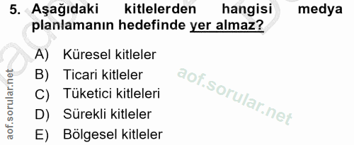 5. soru: Aşağıdaki kitlelerden hangisi medya planlamanın hedefinde yer almaz? A) Küresel kitleler B) Ticari kitleler C) Tüketi…