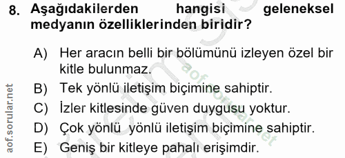 8. soru: Aşağıdakilerden hangisi geleneksel medyanın özelliklerinden biridir? A) Her aracın belli bir bölümünü izleyen özel bi…