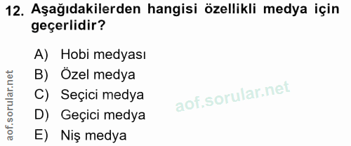 12. soru: Aşağıdakilerden hangisi özellikli medya için geçerlidir? A) Hobi medyası B) Ozel medya C) Seçici medya D) Geçici medy…