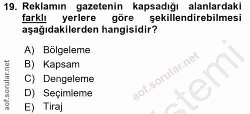 19. soru: Reklamın gazetenin kapsadığı alanlardaki farklı yerlere göre şekillendirebilmesi aşağıdakilerden hangisidir? A) Bölge…