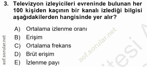 3. soru: Televizyon izleyicileri evreninde bulunan her 100 kişiden kaçının bir kanalı izlediği bilgisi aşağıdakilerden hangisi…