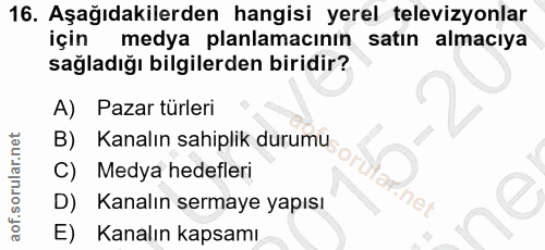 16. soru: Aşağıdakilerden hangisi yerel televizyonlar için medya planlamacının satın almacıya sağladığı bilgilerden biridir? A)…