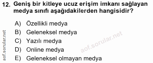 12. soru: Geniş bir kitleye ucuz erişim imkanı sağlayan medya sınıfı aşağıdakilerden hangisidir? A) Özellikli medya B) Geleneks…