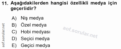 11. soru: Aşağıdakilerden hangisi özellikli medya için geçerlidir? A) Niş medya B) Özel medya C) Hobi medyası D) Seçici medya E…