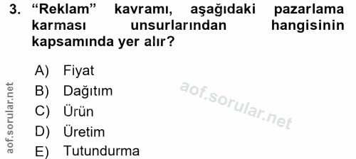 3. soru: "Reklam" kavramı, aşağıdaki pazarlama karması unsurlarından hangisinin kapsamında yer alır? A) Fiyat B) Dağıtım C) Ür…