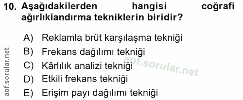10. soru: Aşağıdakilerden hangisi coğrafi ağırlıklandırma tekniklerin biridir? A) Reklamla brüt karşılaşma tekniği B) Frekans d…
