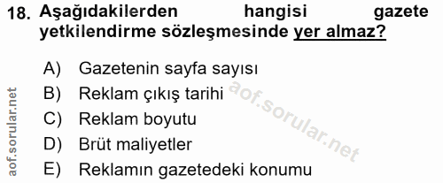 18. soru: Aşağıdakilerden hangisi gazete yetkilendirme sözleşmesinde yer almaz? A) Gazetenin sayfa sayısı B) Reklam çıkış tarih…