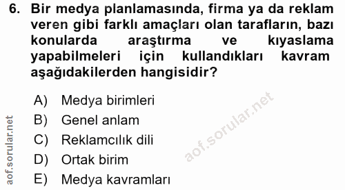 6. soru: Bir medya planlamasında, firma ya da reklam veren gibi farklı amaçları olan tarafların, bazı konularda araştırma ve k…