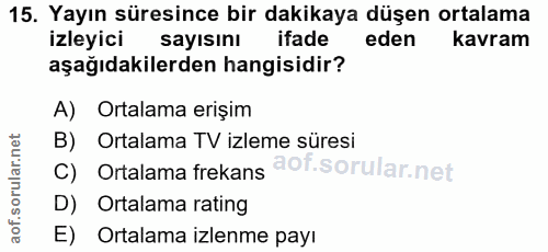 15. soru: Yayın süresince bir dakikaya düşen ortalama izleyici sayisını ifade eden kavram aşağıdakilerden hangisidir? A) Ortala…