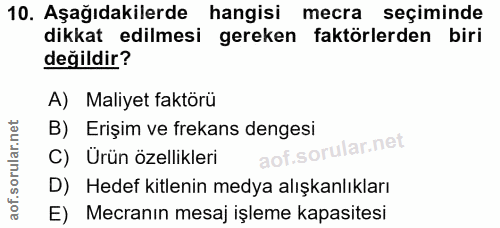 10. soru: Aşağıdakilerde hangisi mecra seçiminde dikkat edilmesi gereken faktörlerden biri değildir? A) Maliyet faktörü B) Eriş…