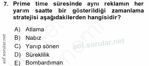 7. soru: Prime time süresinde aynı reklamın her yarım saatte bir gösterildiği zamanlama stratejisi aşağıdakilerden hangisidir?…