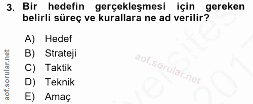 3. soru: Bir hedefin gerçekleşmesi için gereken belirli süreç ve kurallara ne ad verilir? A) Hedef B) Strateji C) Taktik D) Te…