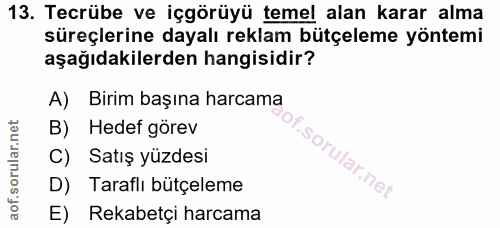 13. soru: Tecrübe ve içgörüyü temel alan karar alma süreçlerine dayalı reklam bütçeleme yöntemi aşağıdakilerden hangisidir? A)…