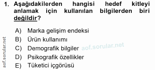 1. soru: Aşağıdakilerden hangisi hedef kitleyi anlamak için kullanılan bilgilerden biri değildir? A) Marka gelişim endeksi B)…