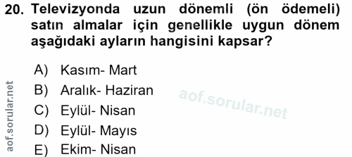 20. soru: Televizyonda uzun dönemli (ön ödemeli) satın almalar için genellikle uygun dönem aşağıdaki ayların hangisini kapsar?…