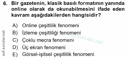 6. soru: Bir gazetenin, klasik basılı formatının yanında online olarak da okunabilmesini ifade eden kavram aşağıdakilerden han…