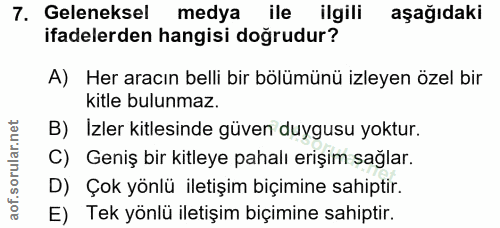 7. soru: Geleneksel medya ile ilgili aşağıdaki ifadelerden hangisi doğrudur? A) Her aracın belli bir bölümünü izleyen özel bir…