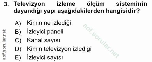 3. soru: Televizyon izleme ölçüm sisteminin dayandığı yapı aşağıdakilerden hangisidir? A) Kimin ne izlediği B) Izleyici paneli…
