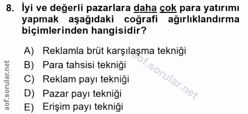 8. soru: İyi ve değerli pazarlara daha çok para yatırımı yapmak aşağıdaki coğrafi ağırlıklandırma biçimlerinden hangisidir? A)…