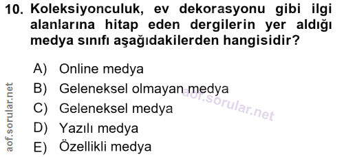 10. soru: Koleksiyonculuk, ev dekorasyonu gibi ilgi alanlarına hitap eden dergilerin yer aldığı medya sınıfı aşağıdakilerden ha…