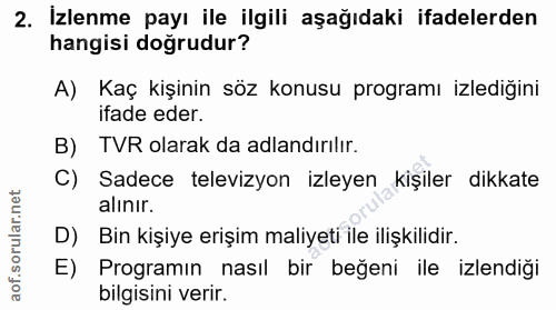 2. soru: İzlenme payı ile ilgili aşağıdaki ifadelerden hangisi doğrudur? A) Kaç kişinin söz konusu programı izlediğini ifade e…