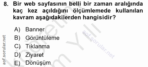 8. soru: Bir web sayfasının belli bir zaman aralığında kaç kez açıldığını ölçümlemede kullanılan kavram aşağıdakilerden hangis…