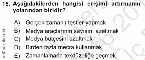 15. soru: Aşağıdakilerden hangisi erişimi artırmanın yolarından biridir? A) Gerçek zamanlı testler yapmak B) Medya araçlarının…