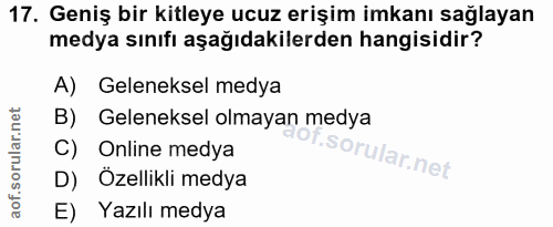 17. soru: Geniş bir kitleye ucuz erişim imkanı sağlayan medya sınıfı aşağıdakilerden hangisidir? A) Geleneksel medya B) Gelenek…